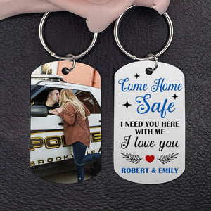 Police Couple Come Home Safe, Personalized Stainless Steel Keychain With Upload Image, Need You Here With Me