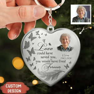 If Love Could Have Saved You, You Would Have Lived Forever-Personalized Photo Heart Memorial Acrylic Keychain