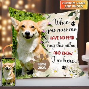 When You Miss Me Have No Fear Hug This Pillow And Know I'm Here - Personalized Photo Pillow, Pet Lovers Gift