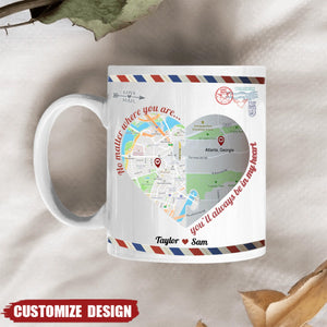 No Matter Where You Are You'll Always Be In My Heart - Personalized Couple Mug