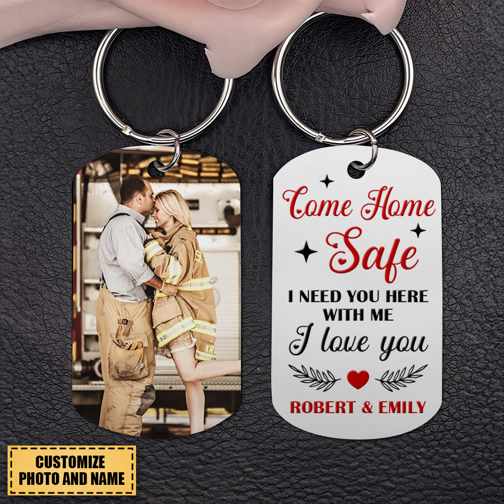 Firefighter I Need You Here, Personalized Stainless Steel Keychain, Come Home Safe I Love You