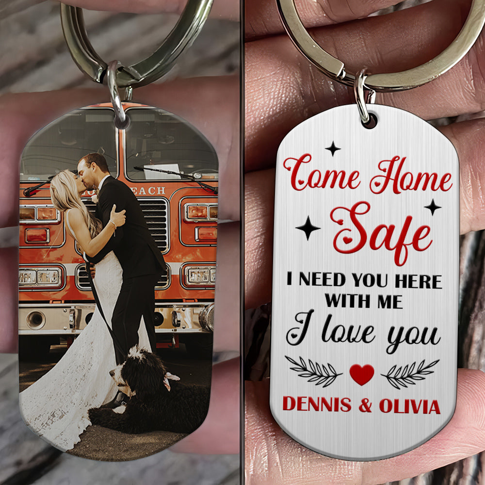 Firefighter I Need You Here, Personalized Stainless Steel Keychain, Come Home Safe I Love You