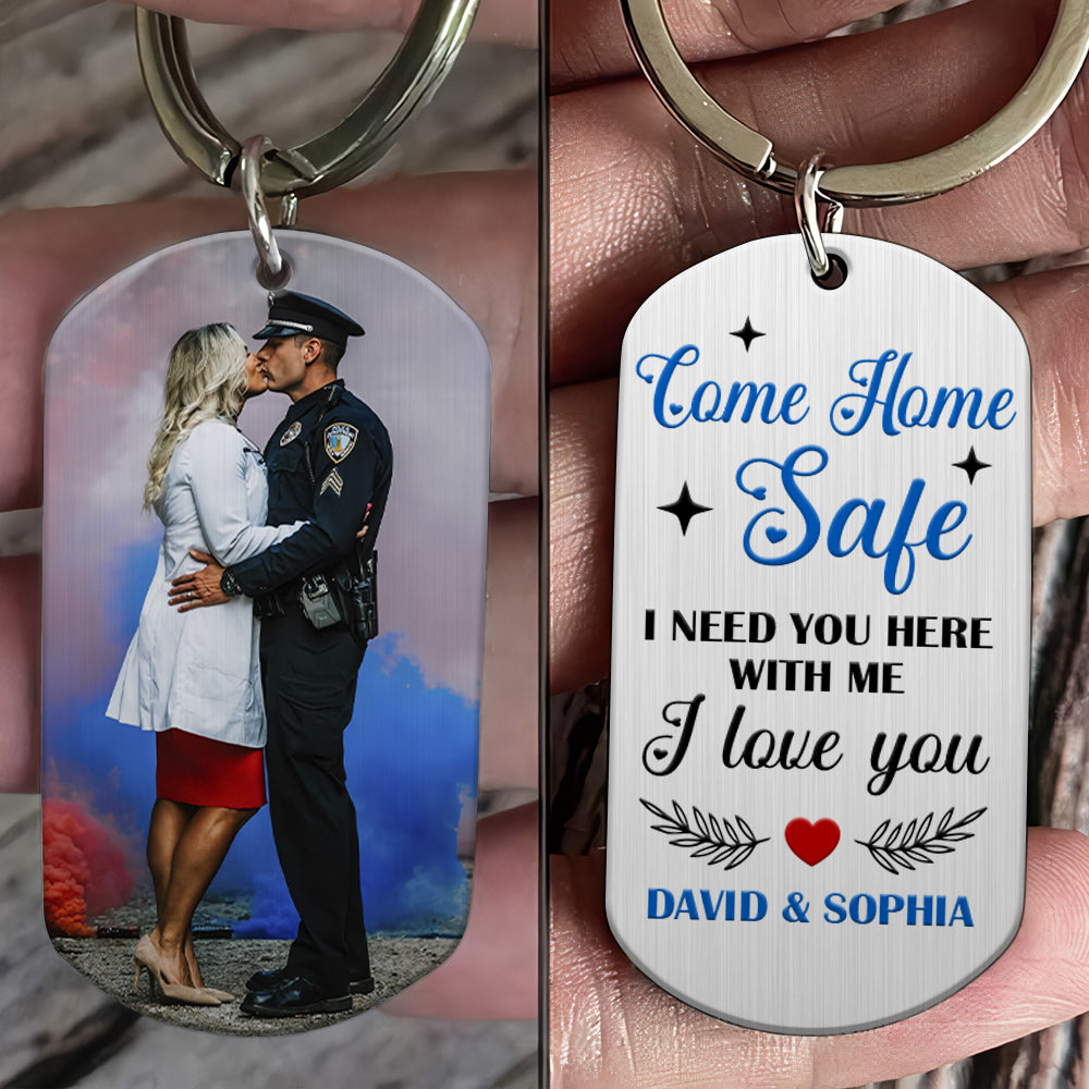Police Couple Come Home Safe, Personalized Stainless Steel Keychain With Upload Image, Need You Here With Me