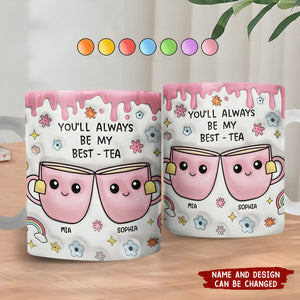 You'll Always Be My Best-Tea - 3D Inflated Effect Printed Mug, Personalized White Edge-to-Edge Mug
