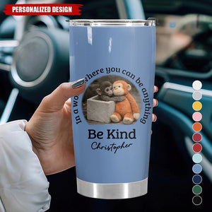 In A World Where You Can Be Anything Be Kind - Personalized Monkey Tumbler