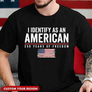 I Identify As An American 250 Years Of Freedom - Shirt