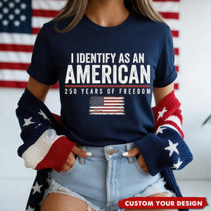 I Identify As An American 250 Years Of Freedom - Shirt