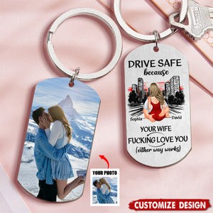 Drive Safe Because Your Wife Love You - Personalized Stainless Steel Keychain