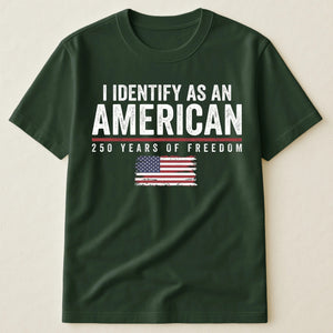 I Identify As An American 250 Years Of Freedom - Shirt
